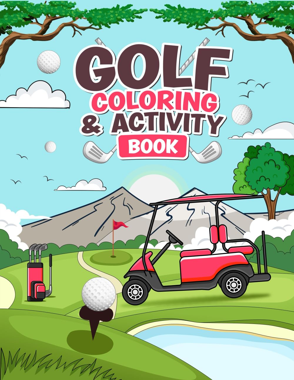 GOLF COLORING & ACTIVITY BOOK: Featuring 60+ Fun Golf Scenes and Activities for Kids of All Ages.