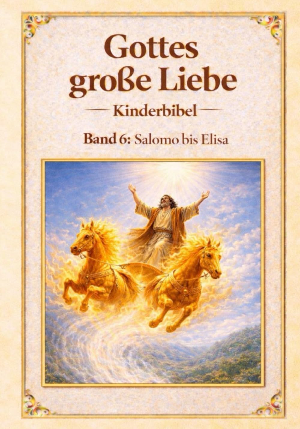 Meine Kinderbibel- Gottes große Liebe: Kinderbibel – Band 6 : Salomo bis Elisa
