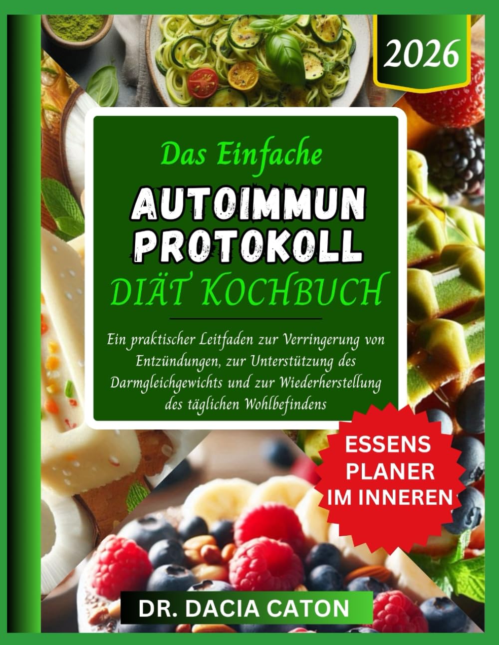 DAS EINFACHE AUTOIMMUN PROTOKOLL DIÄT KOCHBUCH: Ein praktischer Leitfaden zur Verringerung von Entzündungen, zur Unterstützung des Darmgleichgewichts ... Wiederherstellung des täglichen Wohlbefindens