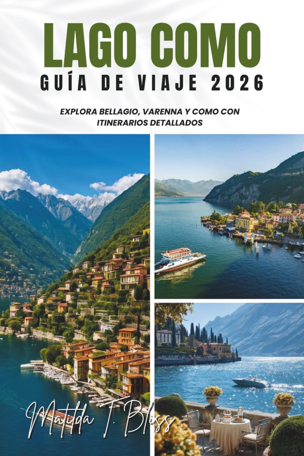 GUÍA DE VIAJE LAGO COMO 2026: Explora Bellagio, Varenna y Como con itinerarios detallados: joyas ocultas, villas de primer nivel, comida local, mapas ... para vivir La Dolce Vita como un local.