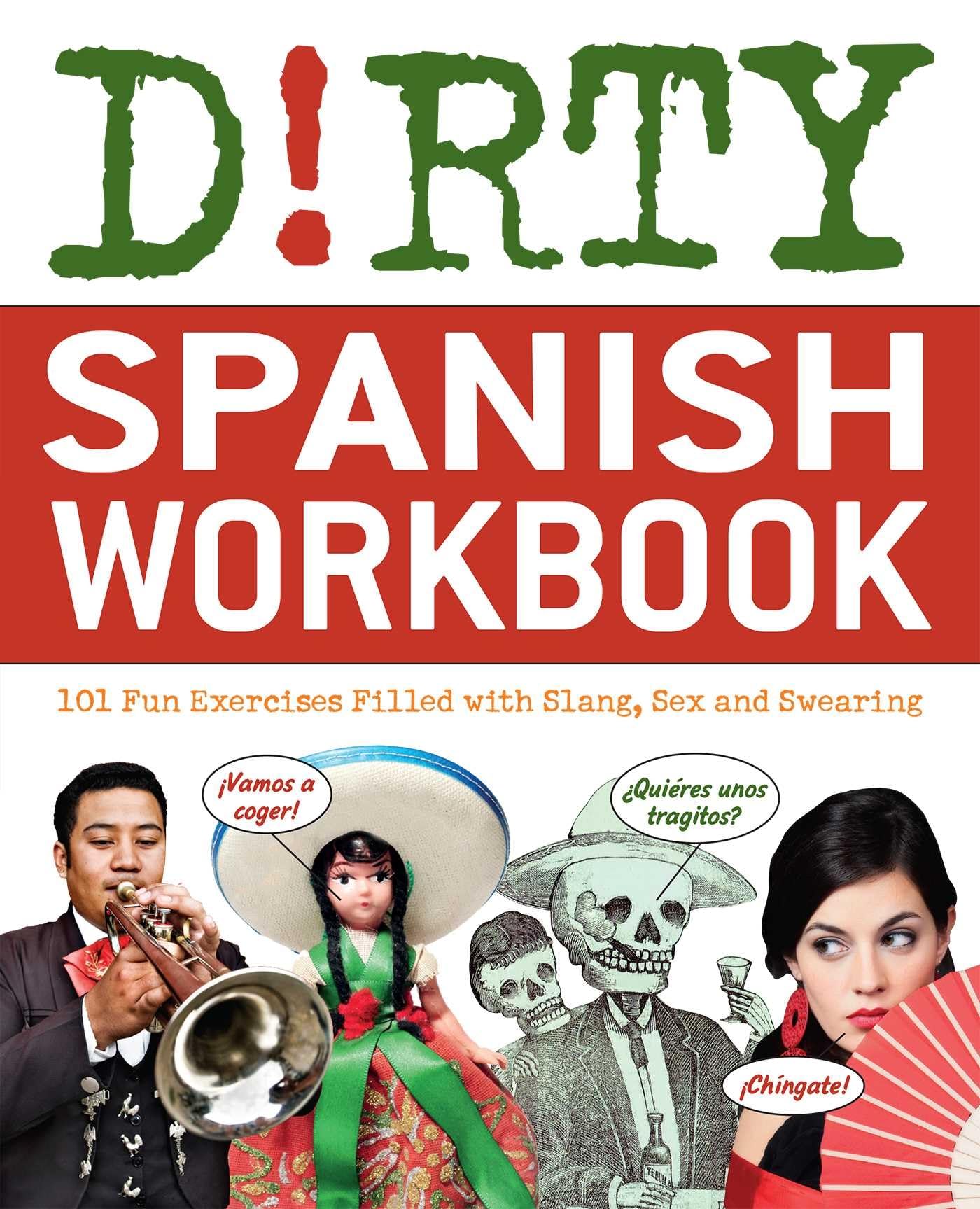 Dirty Spanish Workbook: 101 Fun Exercises Filled with Slang, Sex and Swearing (Slang Language Books)