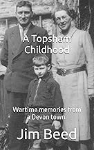 A Topsham Childhood: Wartime memories rom a Devon town.