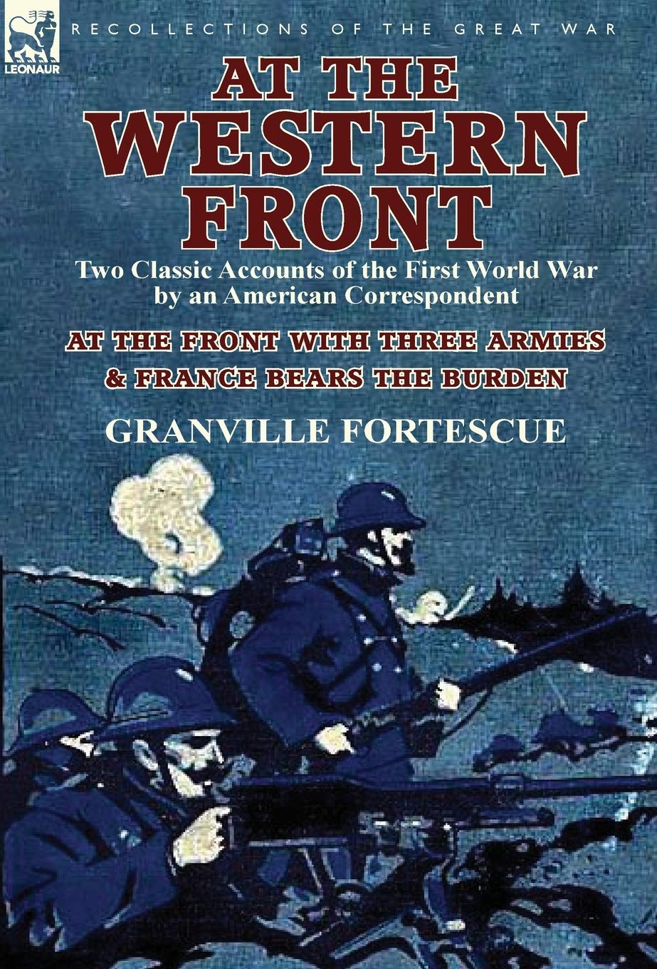 At the Western Front: Two Classic Accounts of the First World War by an American Correspondent-At the Front with Three Armies & France Bears