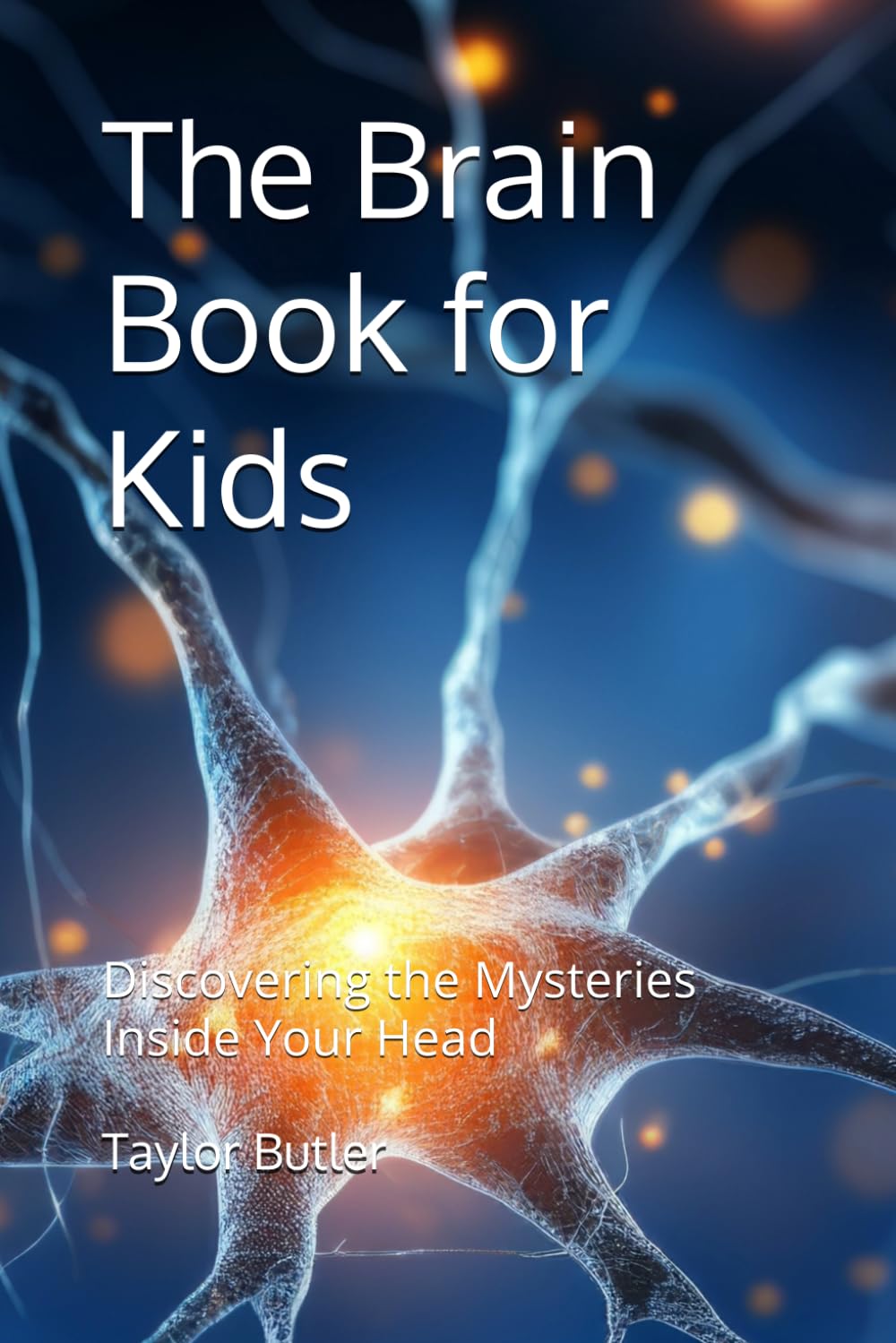 The Brain Book for Kids: Discovering the Mysteries Inside Your Head (Science For Kids)