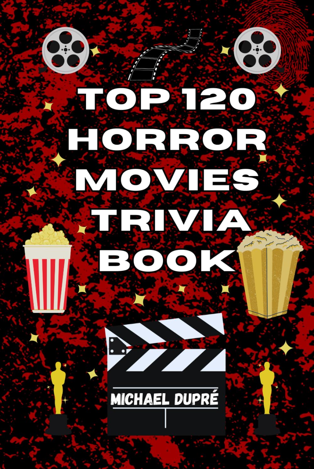 Top 120 Horror Movies Trivia Book (Top 100 Movie Trivia Books)
