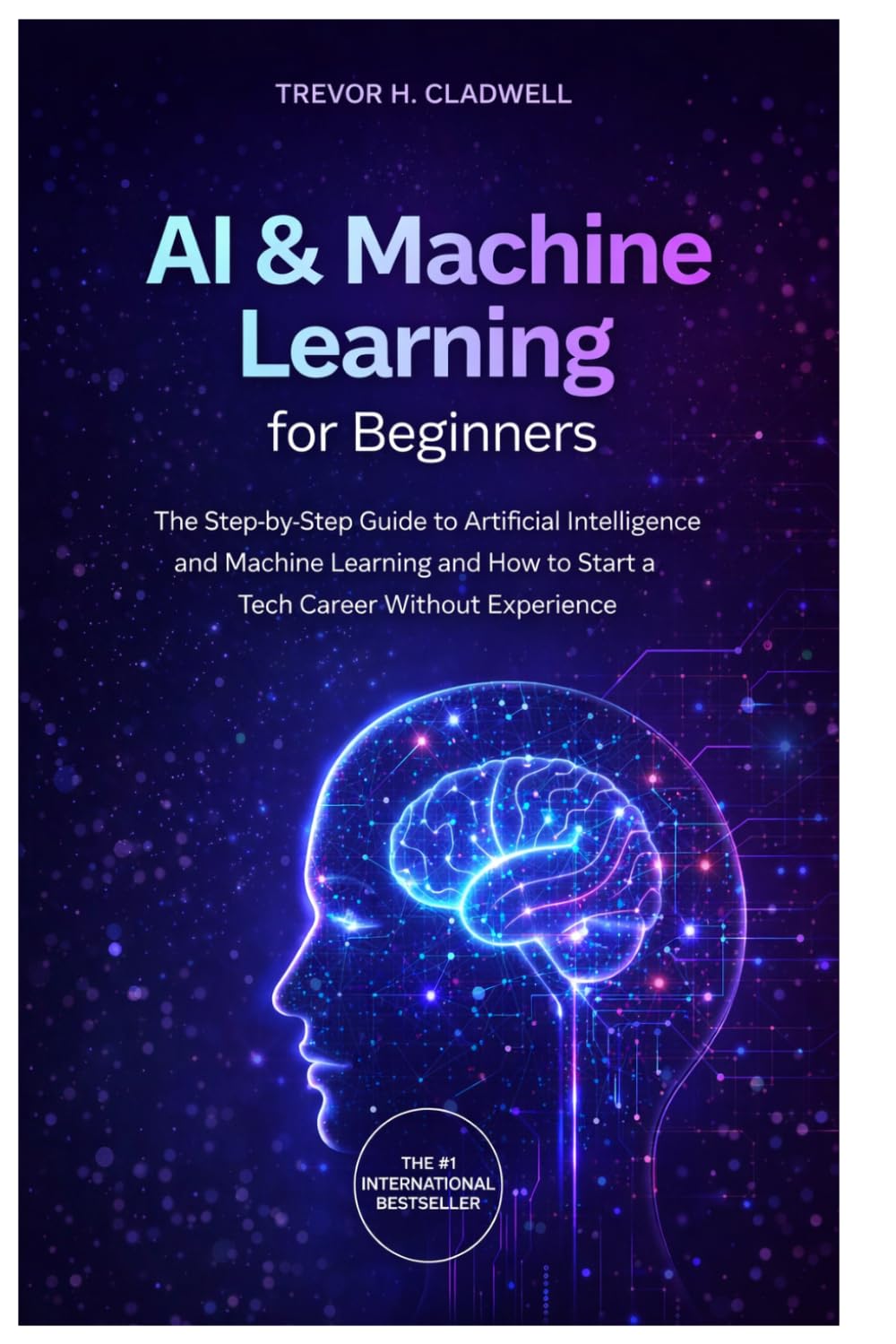 AI & Machine Learning for Beginners: The Step-by-Step Guide to AI and Machine Learning and How to Build Real Projects Without Coding (Next Generation Skills)