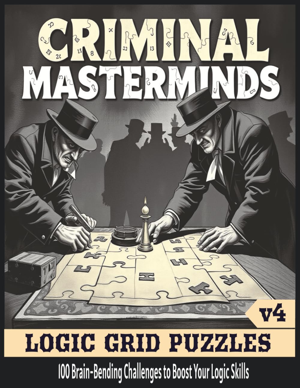Criminal Masterminds: Logic Grid Puzzles for Adults volume 4: Unravel the Most Devious Crimes – A Challenging Puzzle Book for Aspiring Detectives, Fiendishly Hard Logic Puzzles