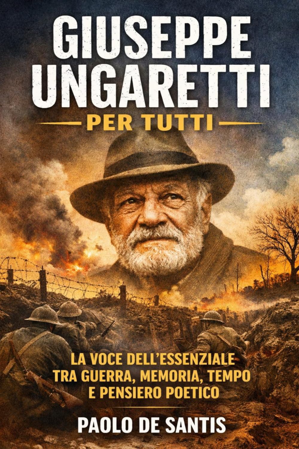 Giuseppe Ungaretti per tutti: La voce dell'essenziale tra guerra, memoria, tempo e pensiero poetico (La Letteratura Italiana Spiegata Semplice)