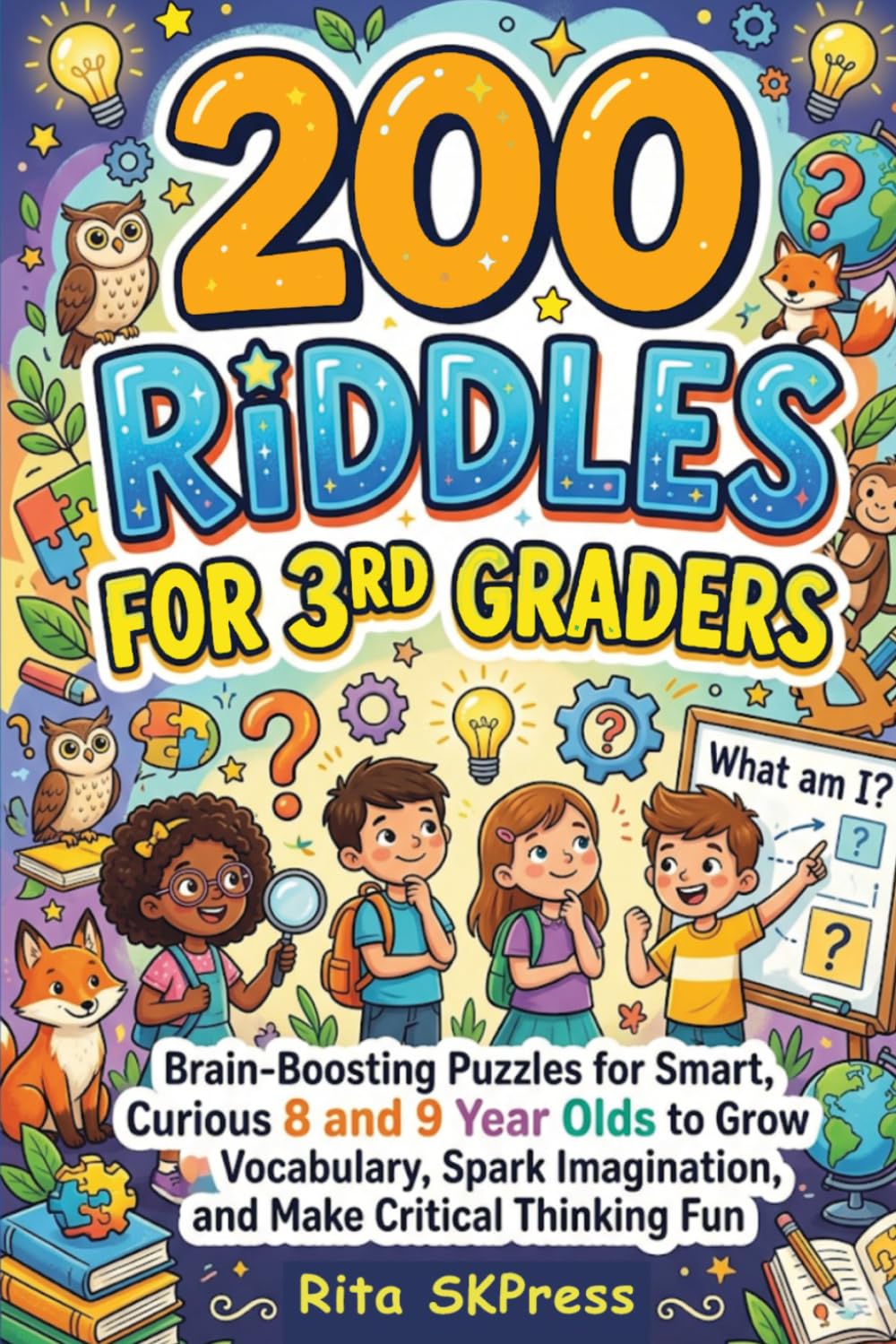 Riddles for 3rd Graders: 200 Brain Teasing Riddles for Third Grade to Build Logic, Creativity, Vocabulary, and Problem-Solving Skills