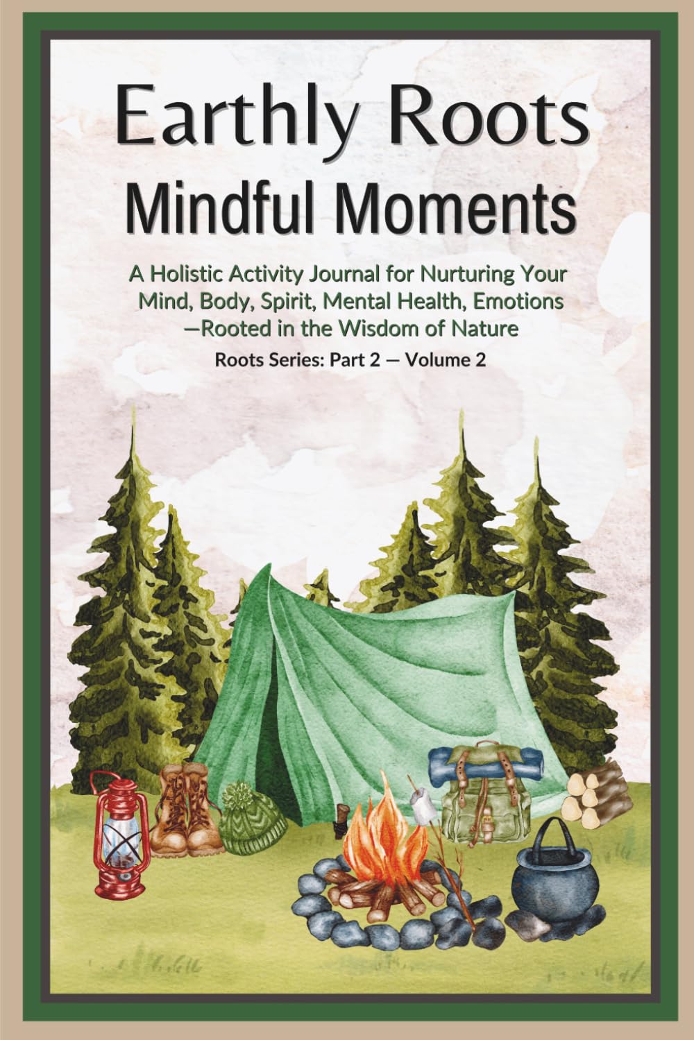 Earthly Roots: Mindful Moments | Holistic Activity Journal for Mind, Body, Spirit, Mental Health, and Emotions | Lined Pages: Nature Quotes and ... Glossy cover | 6 X 9 in. | Pt. 2 | Vol. 2