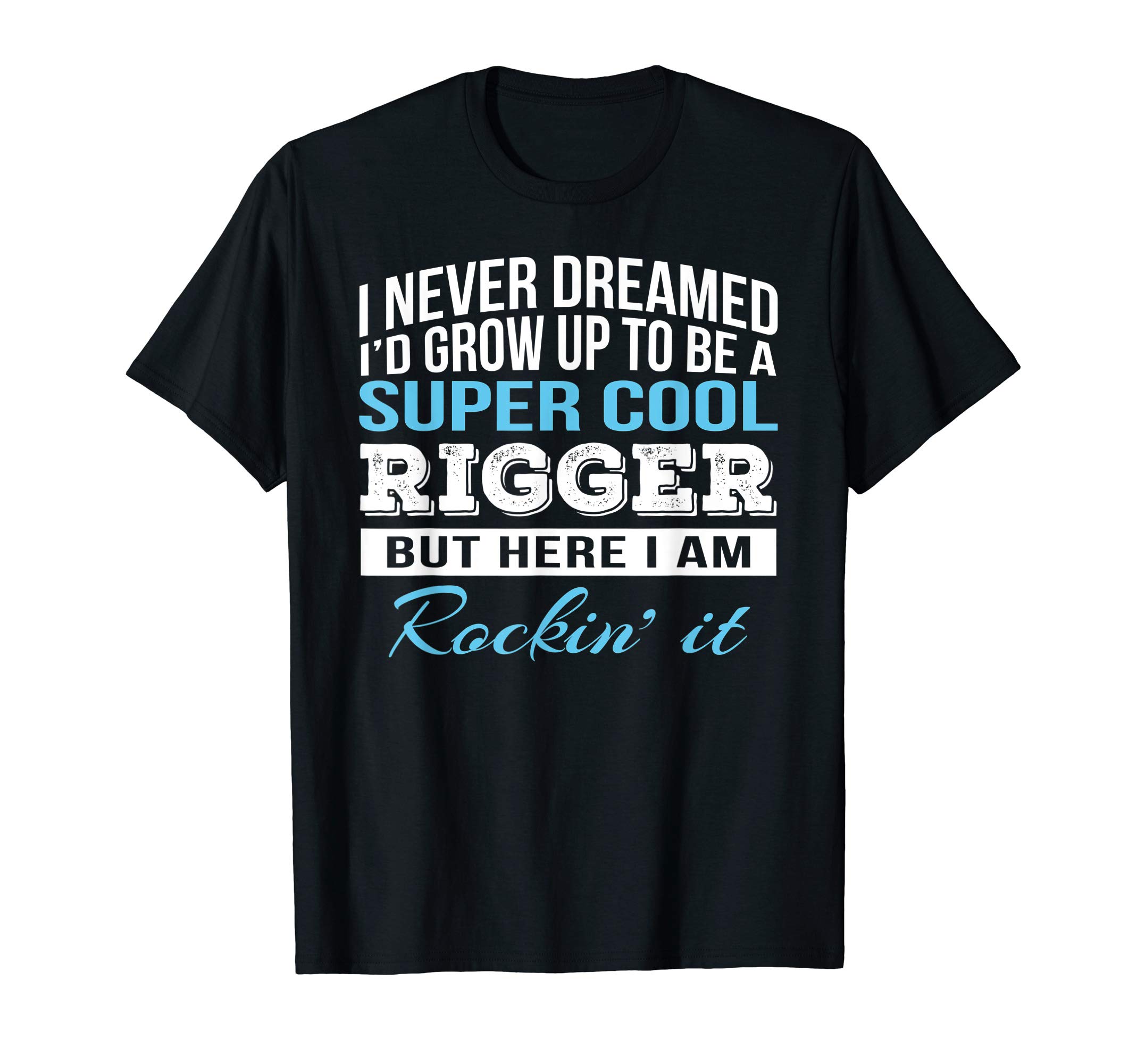 Rigger Shirts OnlyFunny Rigger Tshirt Gift T-Shirt