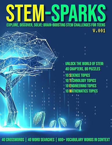 STEM-SPARKS v1: Explore, Discover, Solve - Brain-Boosting STEM Challenges for Teens: 40 CHAPTERS - 40 CROSSWORDS - 40 WORD SEARCHES - 40 ARTICLES - 500+ VOCABULARY TERMS (STEM ENRICHMENT SERIES)