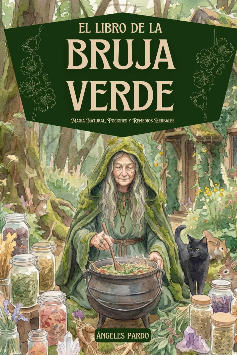 El Libro de la Bruja Verde. Magia Natural, Pociones y Remedios Herbales: Rituales y recetas con hierbas, flores y aceites esenciales para sanar, crear ... La Bruja Verde: Biblioteca de Magia Natural)
