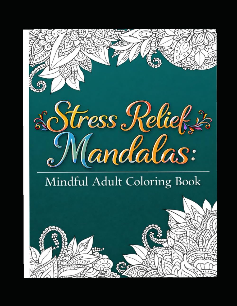 Daily Mandalas for Mindfulness: Mandala Designs for Relaxation, Mindfulness, and Anxiety Relief