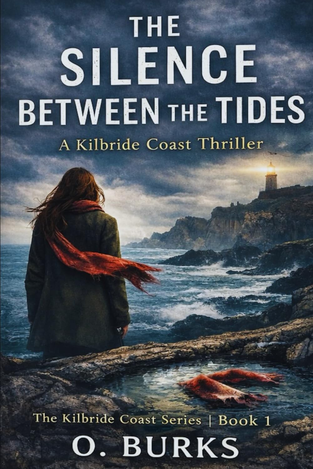 THE SILENCE BETWEEN THE TIDES: A Kilbride Coast Thriller: 1 (The Kilbride Coast Series Book 1)