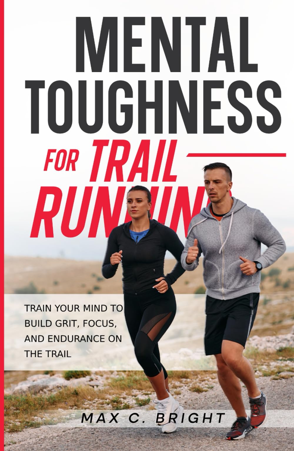 Mental Toughness for Trail Running: Train Your Mind to Build Grit, Focus, and Endurance on the Trail (Mountain Mind)