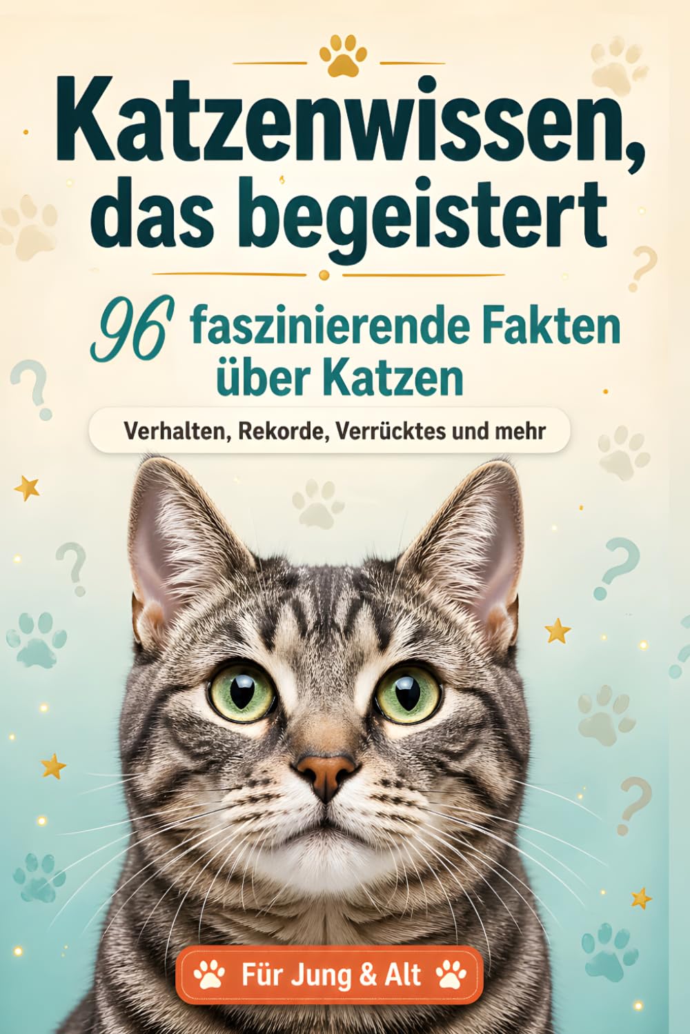 Katzenwissen, das begeistert: 96 faszinierende Fakten über Katzen: Verhalten, Rekorde, Verrücktes und mehr - Für Jung und Alt