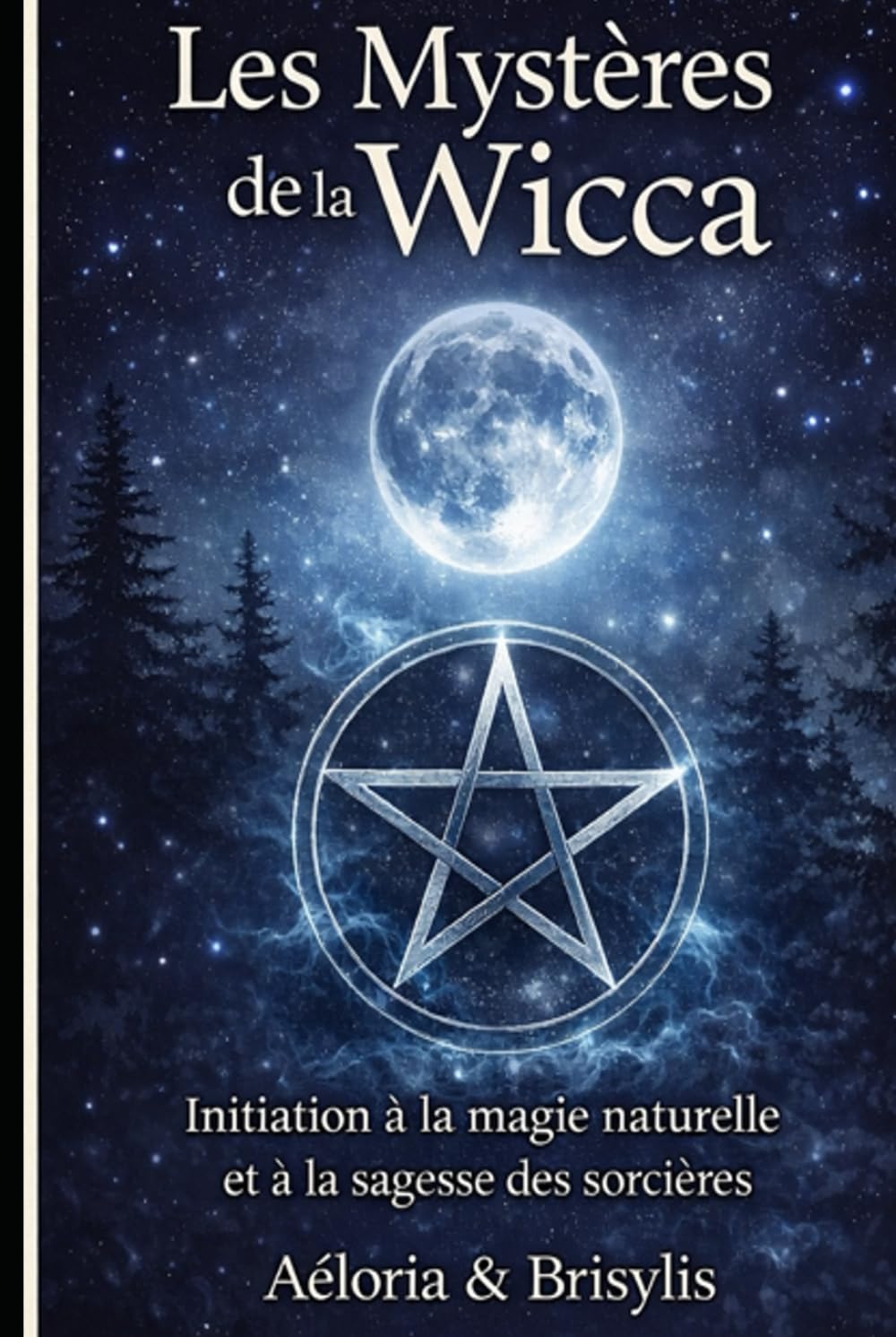 Les Mystères de la Wicca: Initiation à la magie naturelle et à la sagesse des sorcières