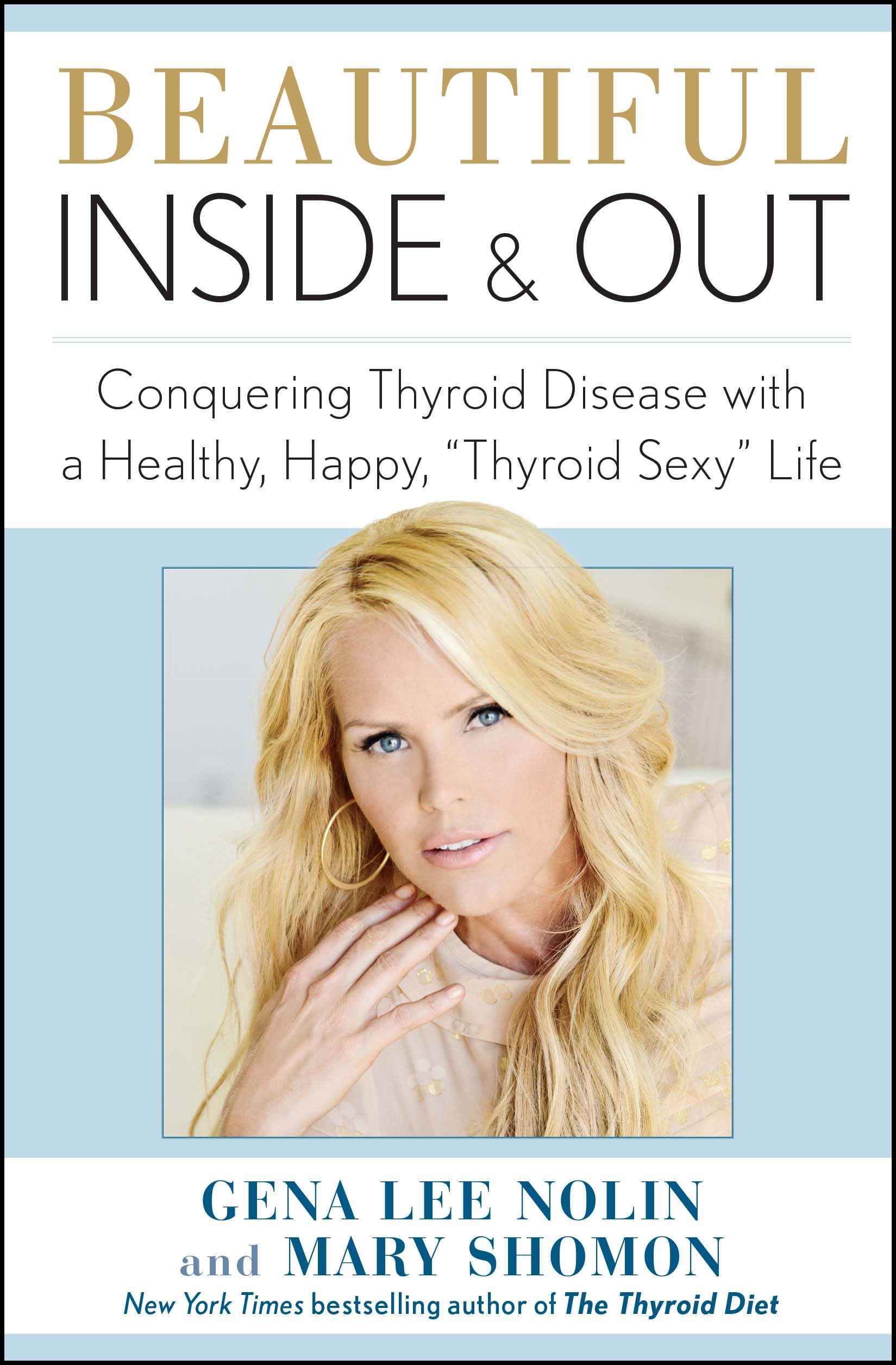 Beautiful Inside and Out: Conquering Thyroid Disease with a Healthy, Happy, "Thyroid Sexy" Life