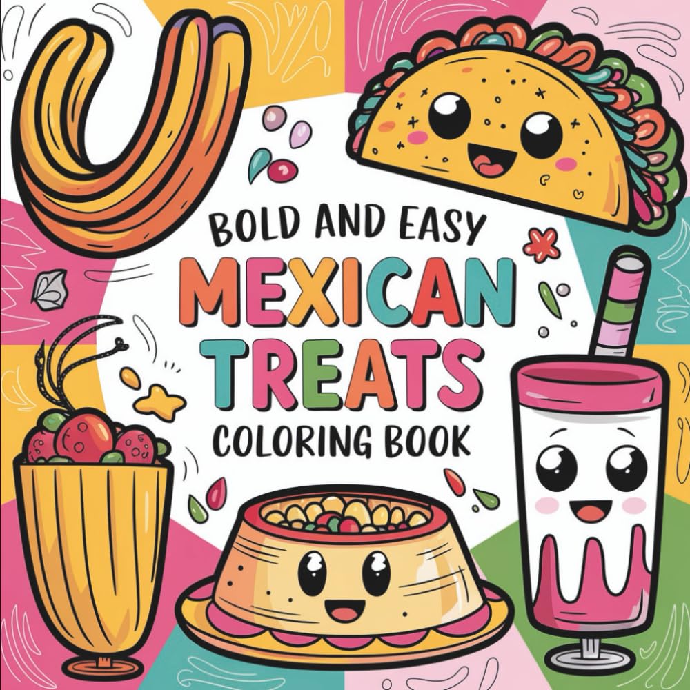 Mexican Treats Bold & Easy Coloring Book: 55 Beginner Designs for All Ages, Bold and Easy, Simple and Big Designs for Relaxation Featuring Tacos, ... & Easy Coloring) (Big & Bold Foodie Fun)