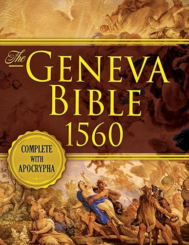 The Geneva Bible 1560 Edition With Apocrypha: All 81 Books of Geneva 1560 in First Print Early English Complete. (Annotated and Illustrated)