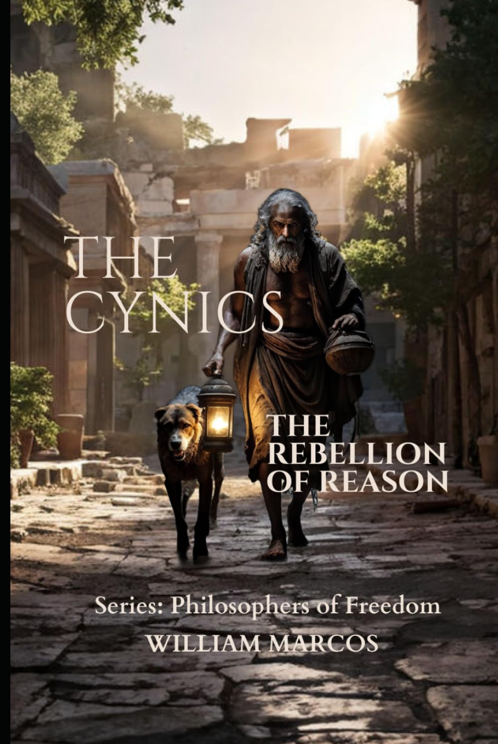 The Cynics: The Rebellion of Reason (Philosophers of Freedom)