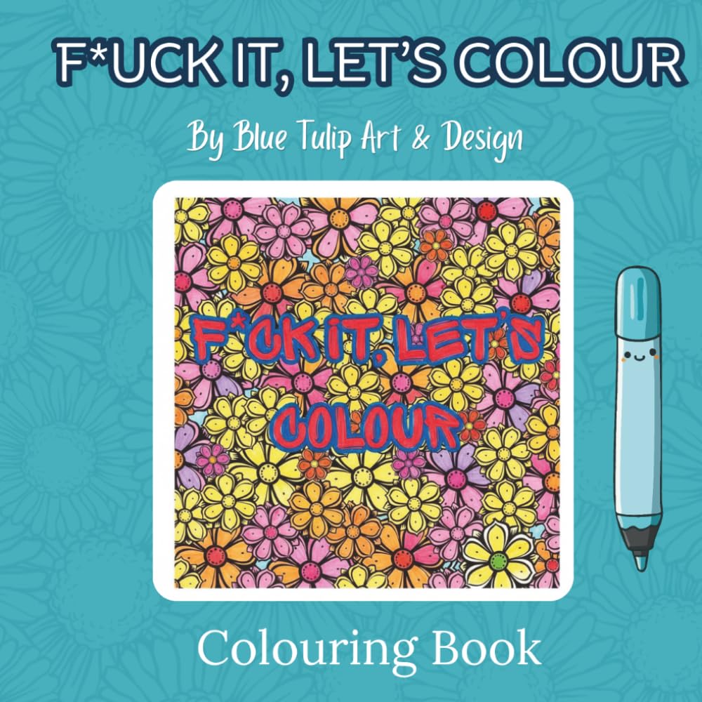 F*UCK IT, LET'S COLOUR - A mindful colouring book: 30 Humorous swearing colouring pages