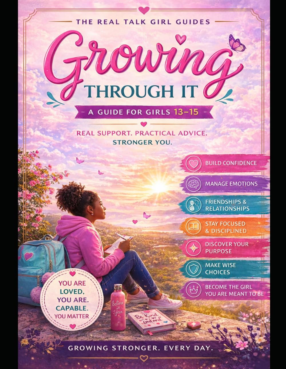 Growing Through It: A Real Talk Guide for Girls 13–15 on Friendship, Feelings, Body Changes, Confidence, and Growing Up (Real Talk Teen Guides)