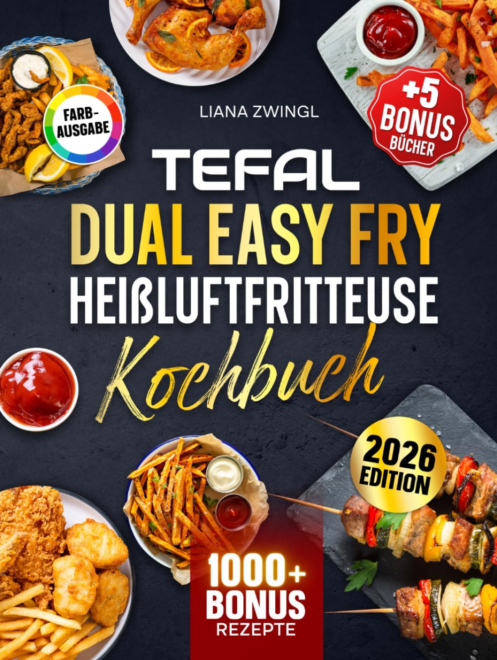 Tefal Dual Easy Fry Heißluftfritteuse Kochbuch: Das große Kochbuch Mit vielen einfachen und leckeren Rezepten für Ihren Tefal Airfryer | Inkl. Bonis