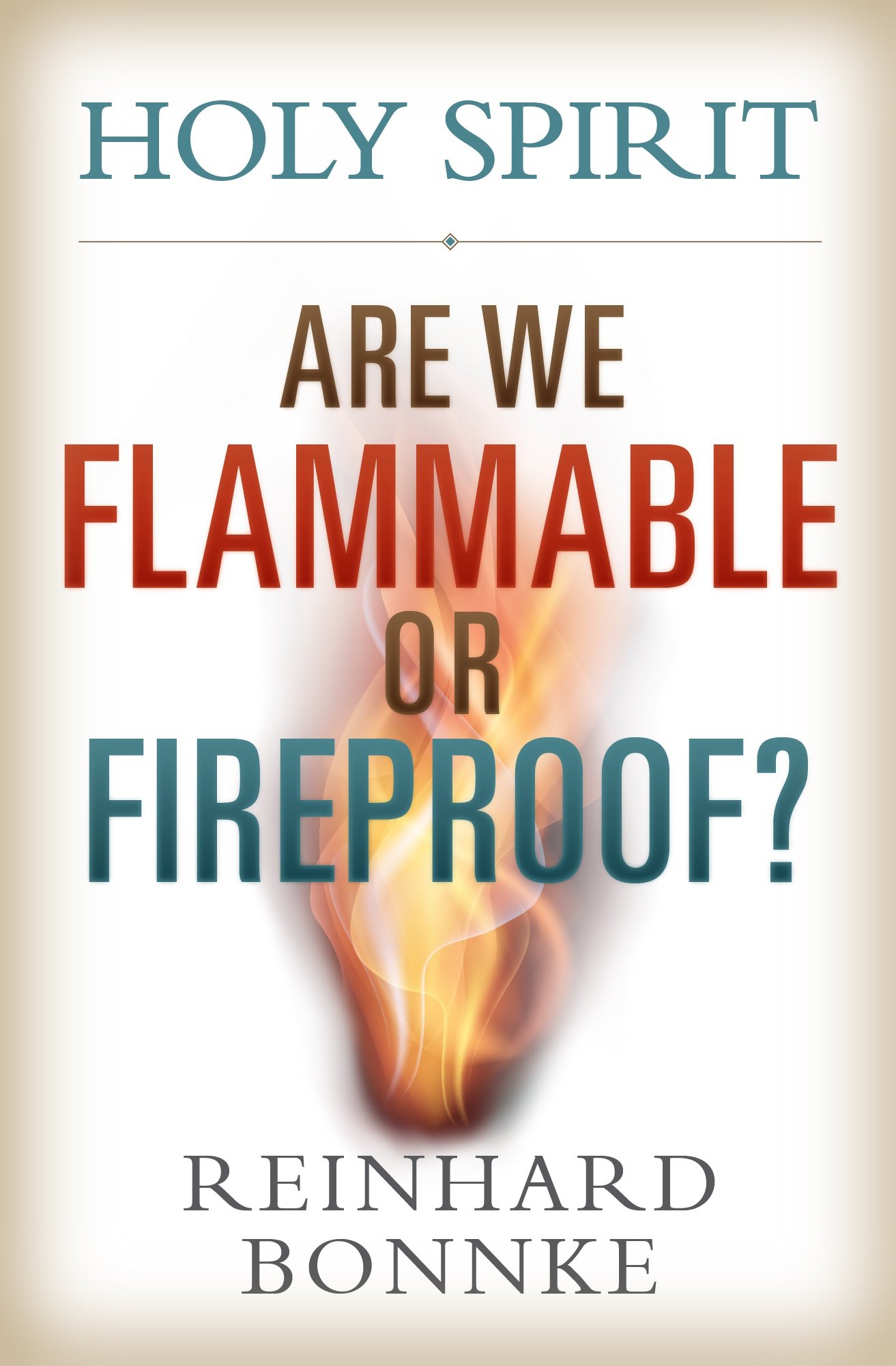 Holy Spirit: Are We Flammable Or Fireproof? Paperback – November 14, 2017