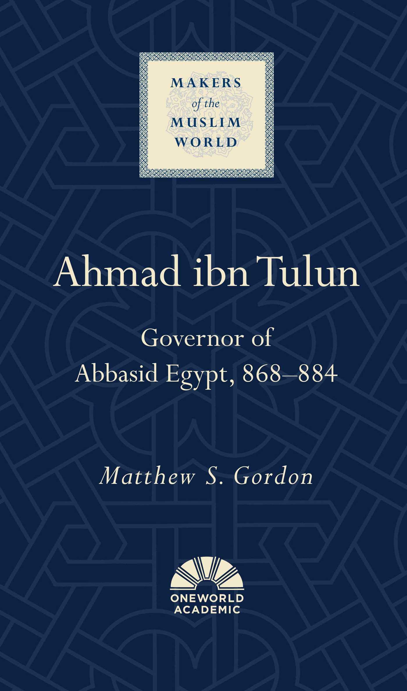 Ahmad ibn Tulun: Governor of Abbasid Egypt,  by Matthew S. Gordon HARDBACK