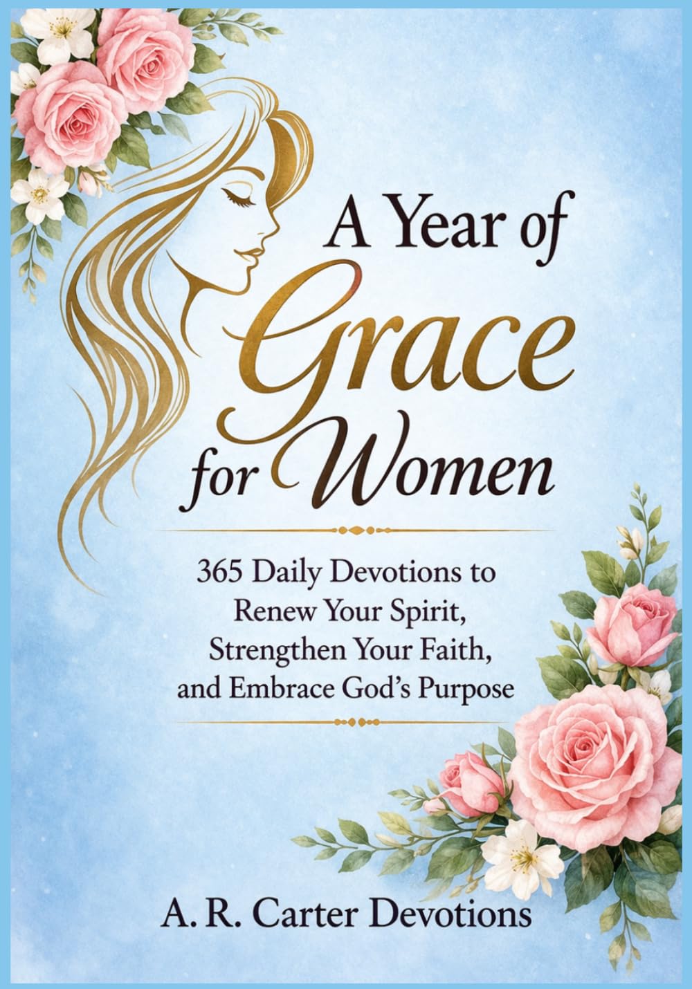 A Year of Grace for Women: 365 Daily Devotions to Renew Your Spirit, Strengthen Your Faith, and Embrace God’s Purpose