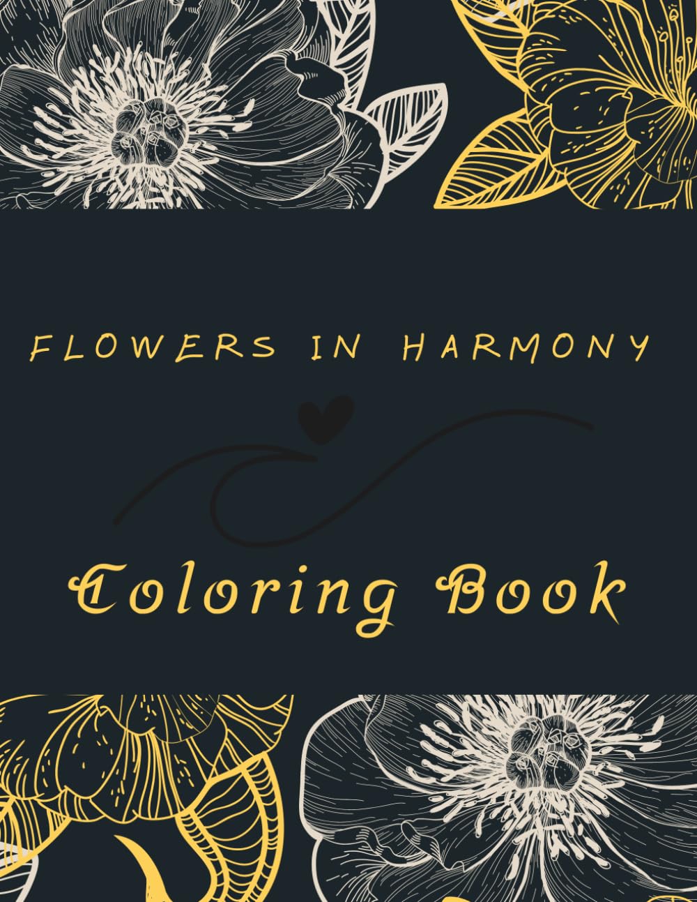 Flowers in Harmony: Coloring Book with Beautiful Flowers and Blossoms Relaxation for Adults