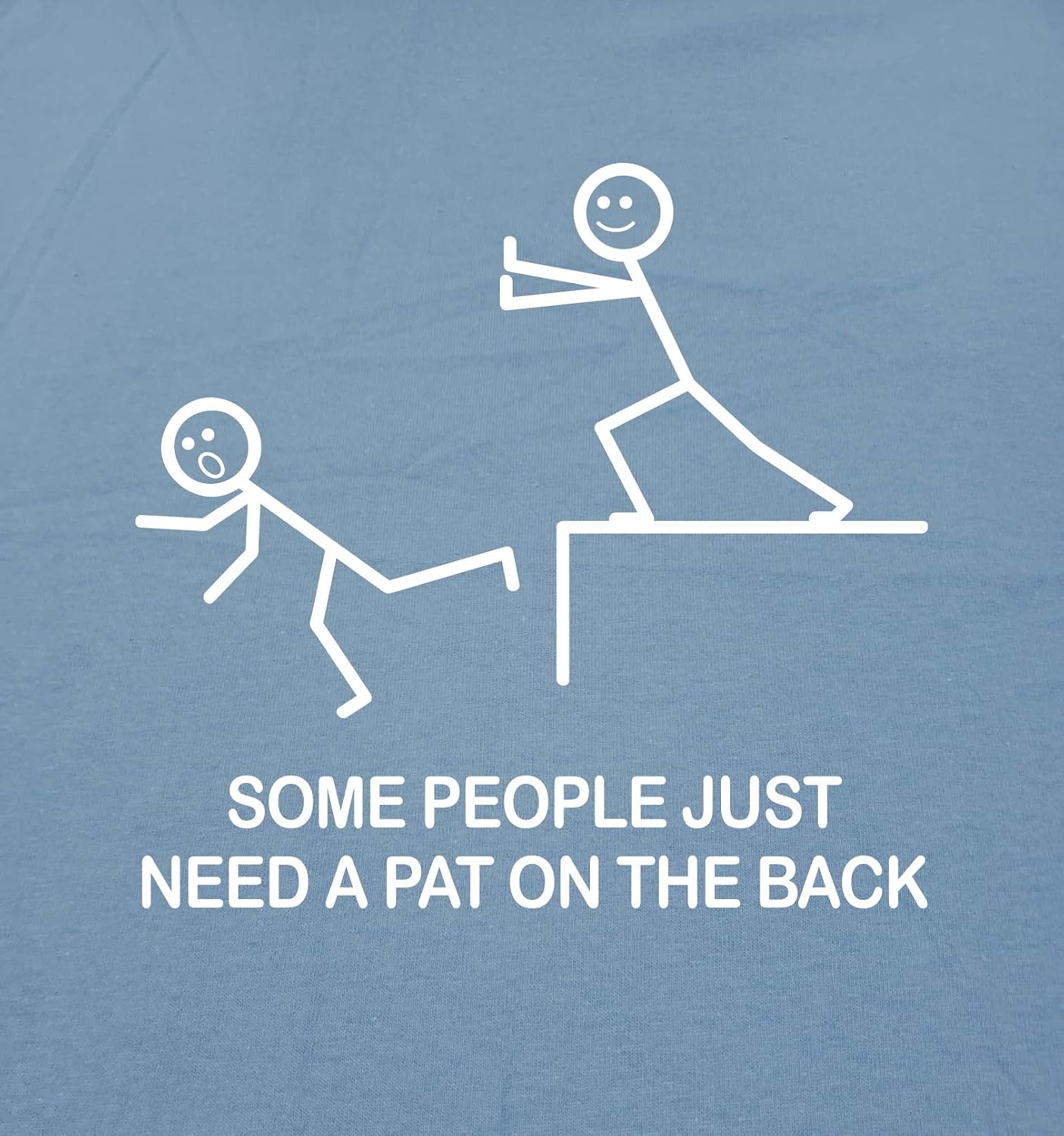Some People Just Need A Pat On The Back Sarcastic T Shirt | Funny Mens Novelty T-Shirts | Printed in USA Novelty Casual Tees