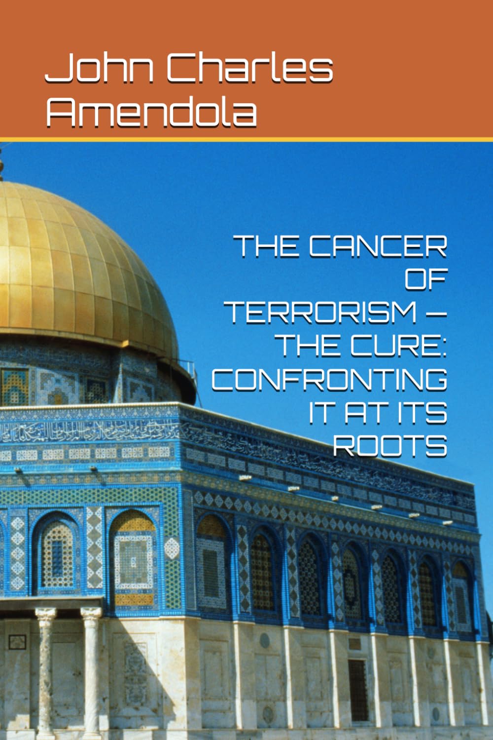 THE CANCER OF TERRORISM — THE CURE: CONFRONTING IT AT ITS ROOTS