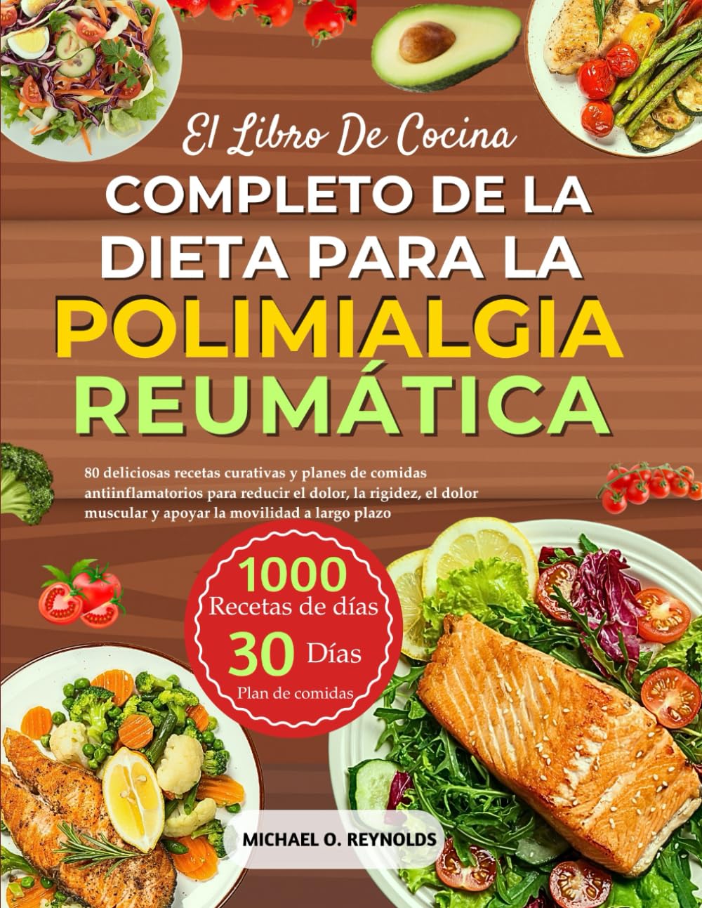 El Libro De Cocina Completo De La Dieta Para La Polimialgia Reumática: 80 Deliciosas Recetas Curativas Y Planes De Comidas Antiinflamatorios Para ... Muscular Y Apoyar La Movilidad A Largo Plazo