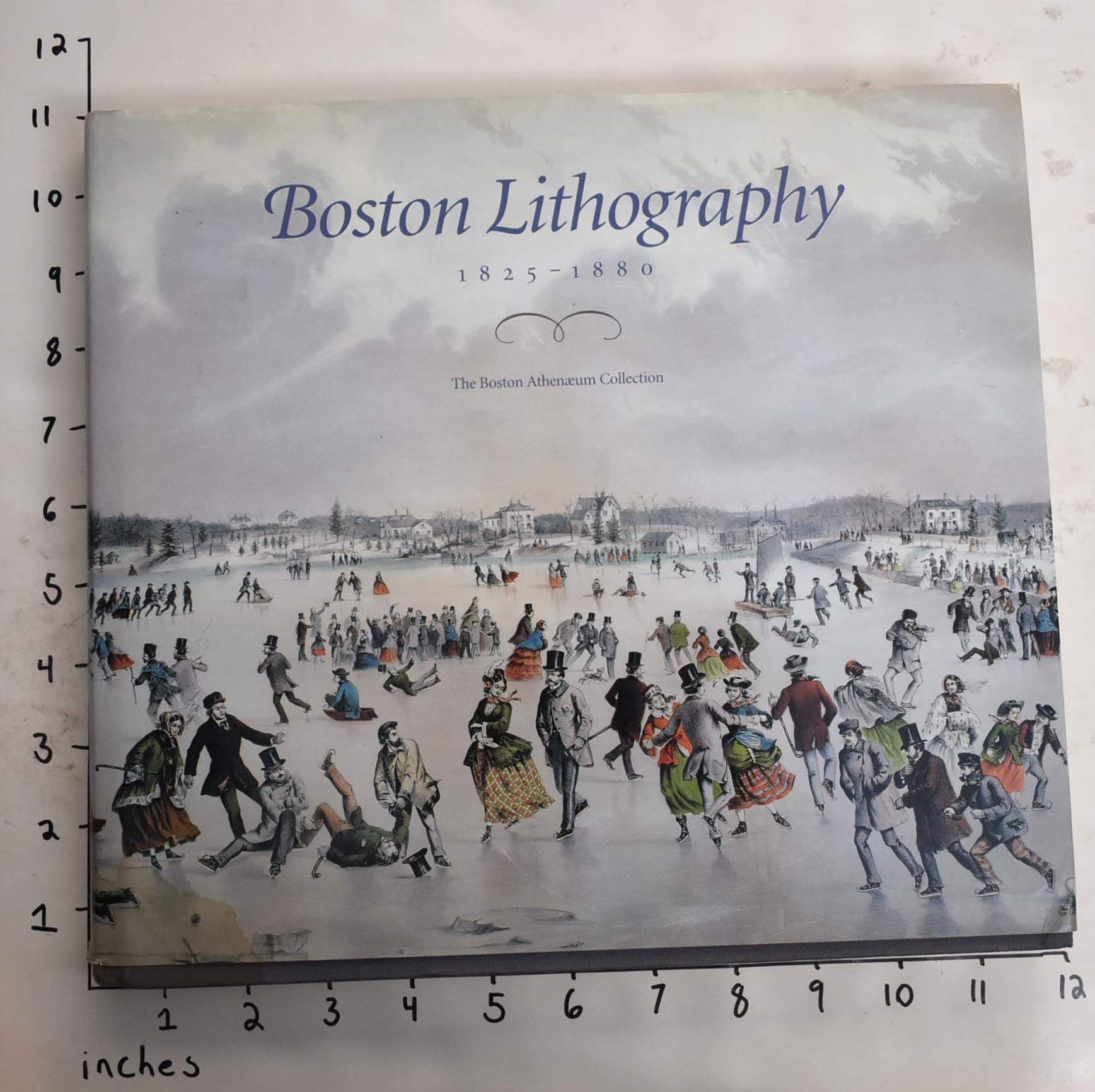 Boston Lithography 1825 - 1880 the Boston Athenaeum Collection