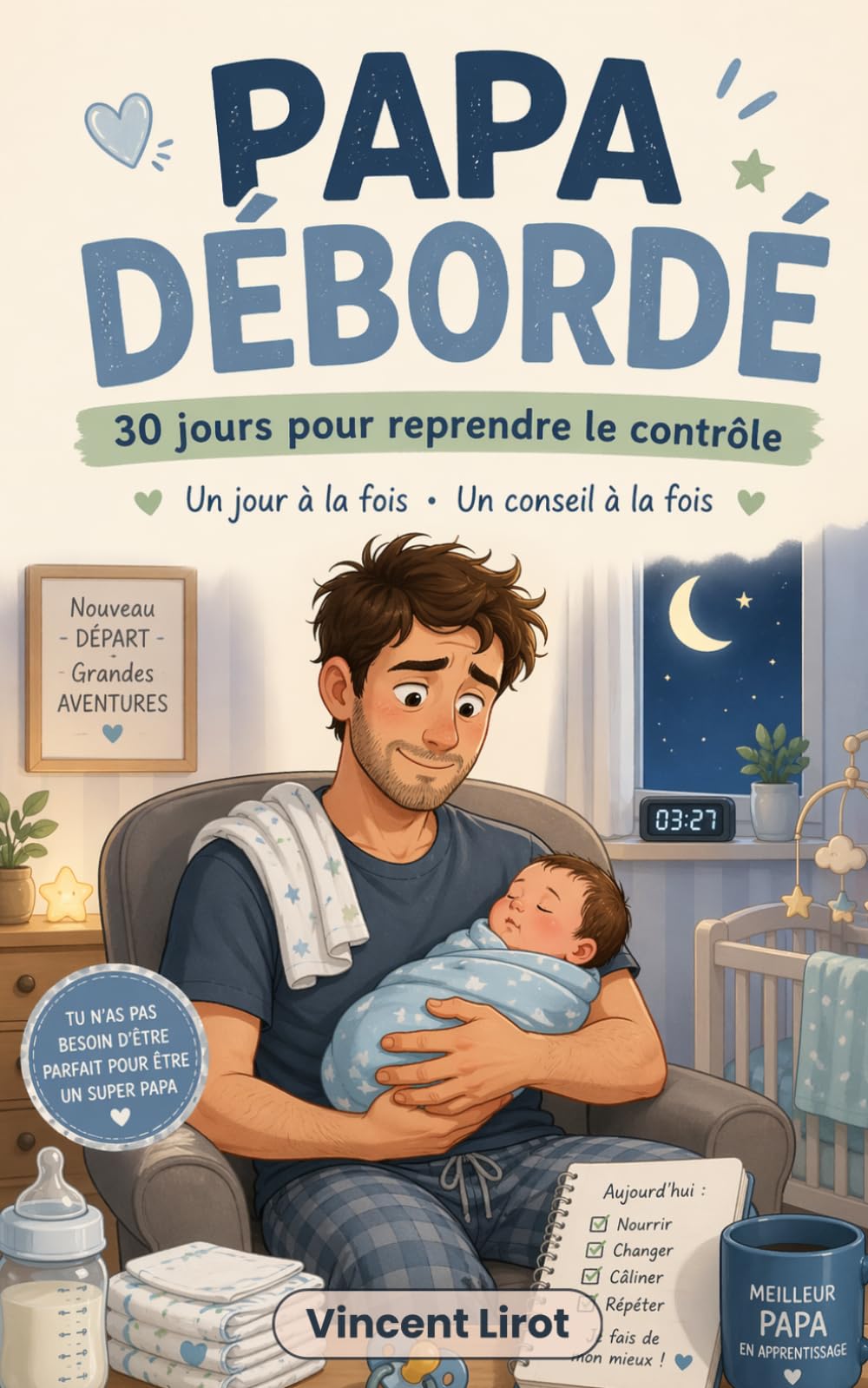 Papa débordé: 30 jours pour reprendre le contrôle — Un conseil par jour pour survivre aux premières semaines en tant que nouveau père, sans perdre la tête
