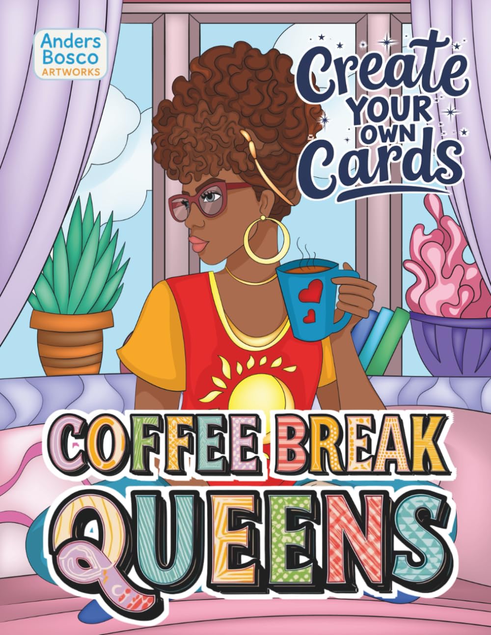 Coffee Break Queens Create Your Own Cards Coloring Book: Color, Relax & Unwind | 30 Confident Queens in Cozy Coffee Scenes to Color | Wholesome ... Creative Escapes | Cozy Coffee Scenes for Fun