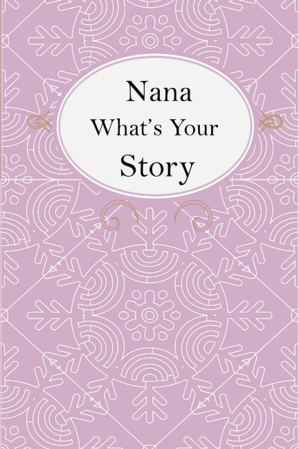 Nana What’s Your Story: Nana’s Fill In And Give Back Guided Questions Journal