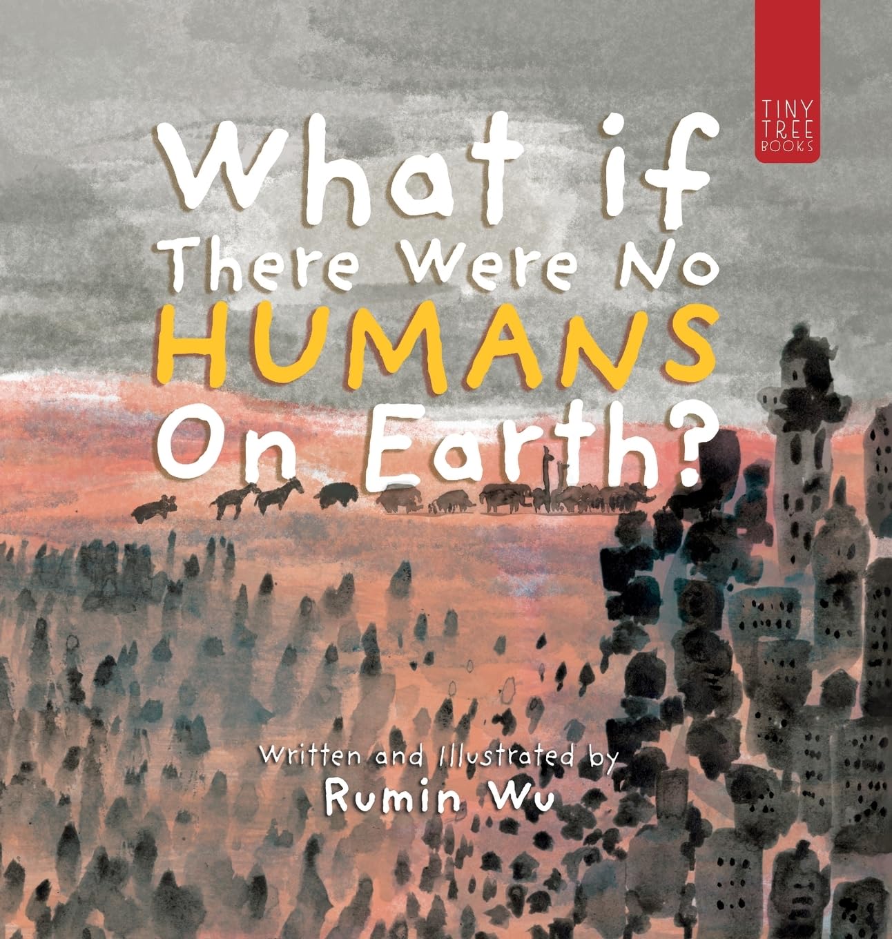 What If There Were No Humans on Earth?: A Thought-provoking Environmental Picture Book for Children Aged 5 to 7