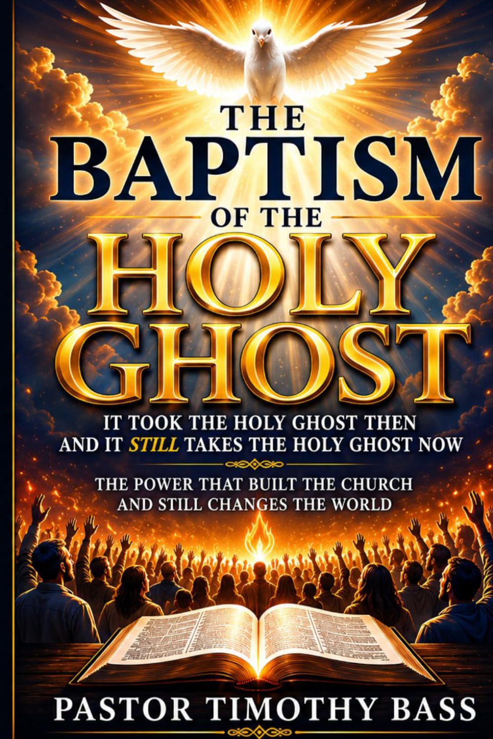 The Baptism of the Holy Ghost: It Took the Holy Ghost Then and It Still Takes the Holy Ghost Now