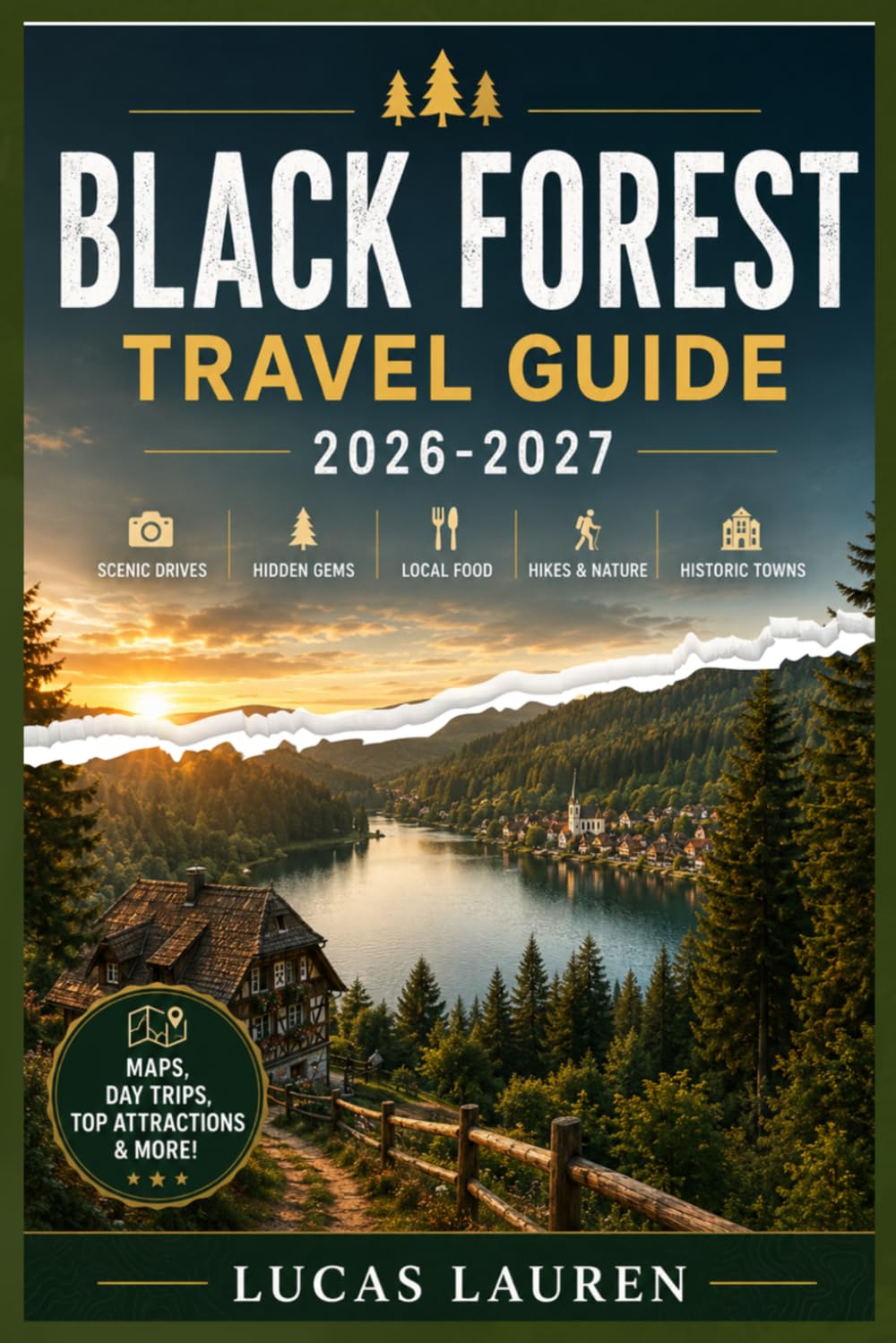 BLACK FOREST TRAVEL GUIDE 2026-2027: Freiburg, Triberg & Baden-Baden: Real Itineraries, Local Restaurants & Hotels, Scenic Routes, Hidden Villages, and Maps for the Independent Traveler