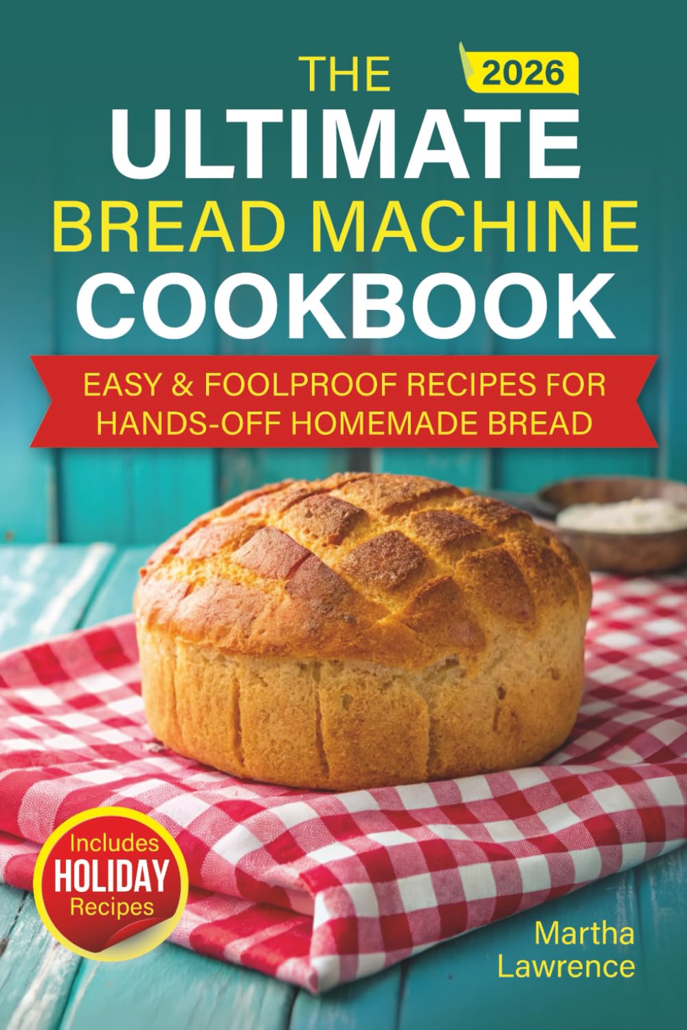 Easy Bread-Making Machine Cookbook: Foolproof, No-Fuss Recipes for Beginners — Bake Homemade, Healthy, Perfect Loaves Every Day      Paperback – October 11, 2025