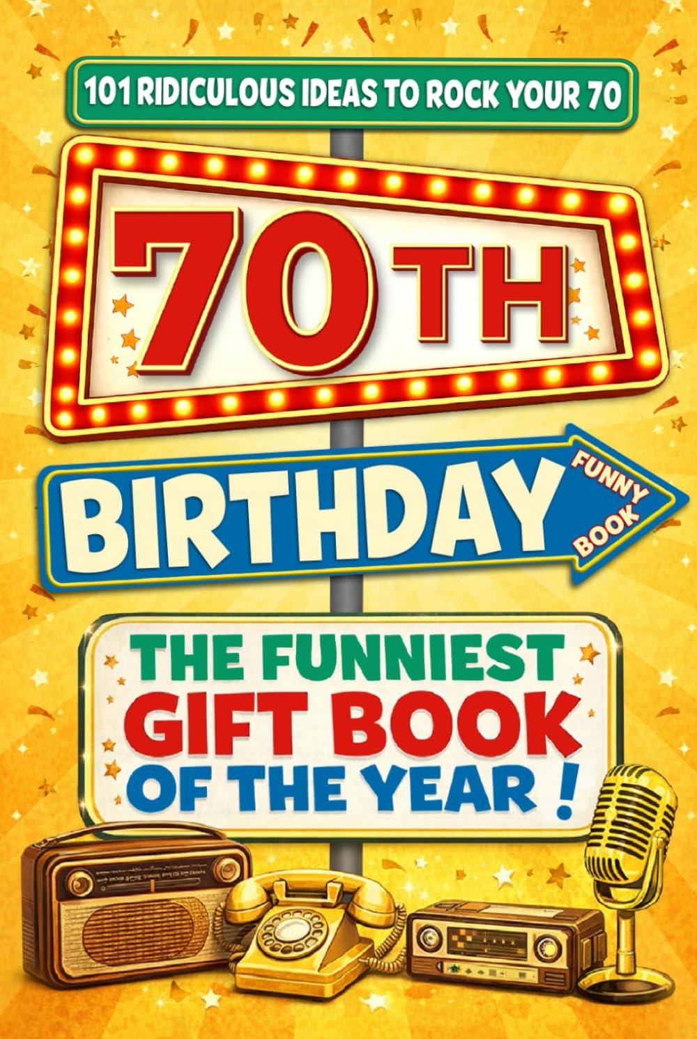 The Big Book of 70th Birthday Laughs: 101 Ridiculous Ideas to Rock your 70 – Word Search, Quizzes, Activities & A Perfect Milestone Gift for Friends and Family