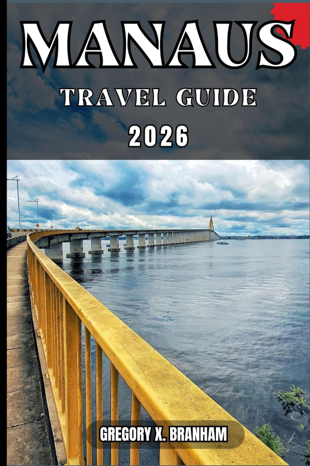 MANAUS TRAVEL GUIDE: A Practical Guide to Discovering Culture, Nature, Hidden Gems, and Must-See Highlights.