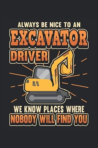 Cuaderno del conductor de la excavadora Sea siempre amable Cuaderno para conductores de excavadoras y trabajadores de la construcción diario ... y