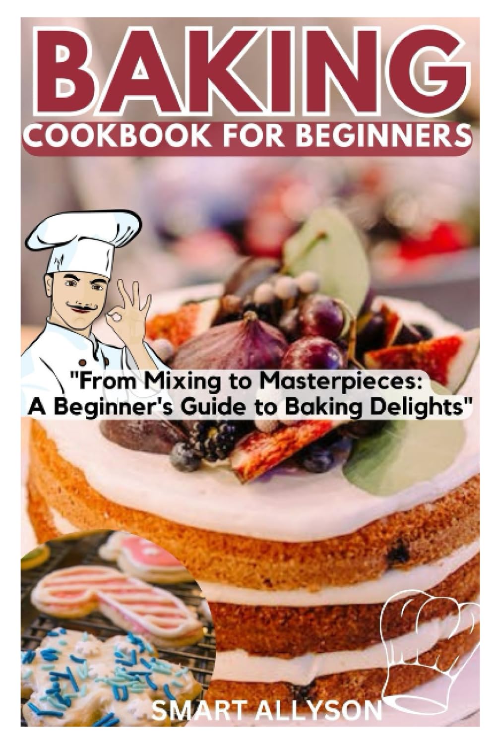 BAKING COOKBOOK FOR BEGINNERS: "From Mixing to Masterpieces: A Beginner's Guide to Baking Delights"
