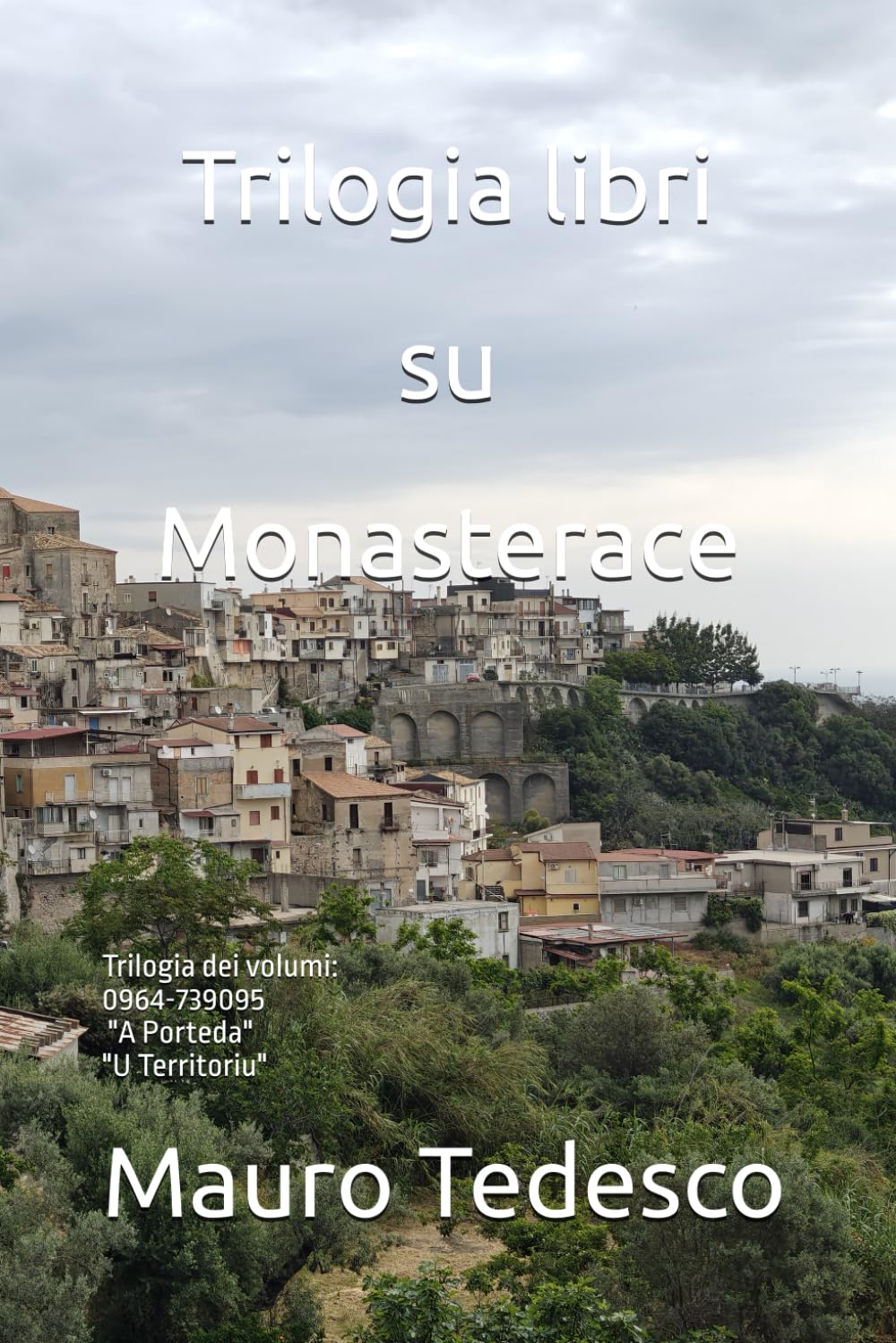 Trilogia libri su Monasterace: Trilogia dei volumi: 0964-739095, "A Porteda" e "U Territoriu"