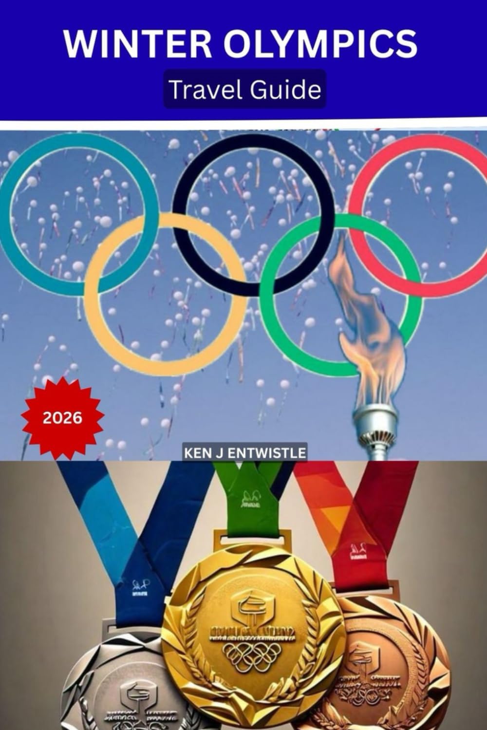 WINTER OLYMPICS Travel Guide 2026: The Complete Insider’s Guide to Milan–Cortina — Venues, Cities, Alps, Tickets, Transport, Hotels & Authentic Italian Experiences